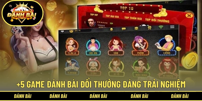 +5 game đánh bài đổi thưởng đáng trải nghiệm