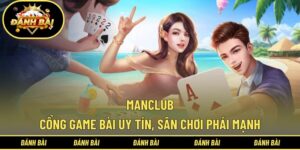 Manclub - Game Bài Đổi Thưởng Uy Tín, Sân Chơi Phái Mạnh