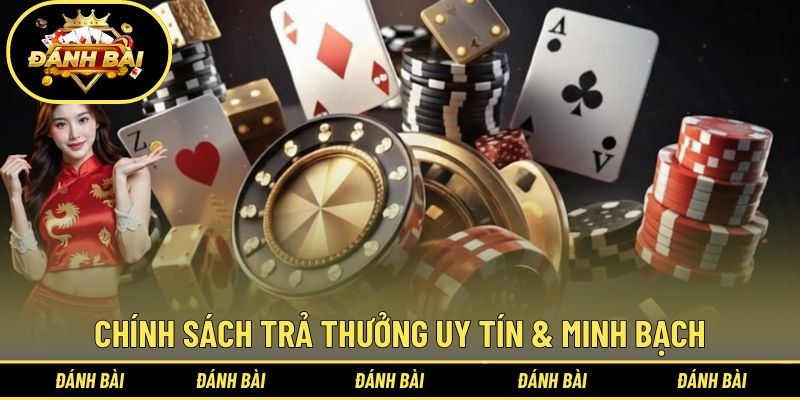 Các chính sách trả thưởng uy tín & minh bạch ván game