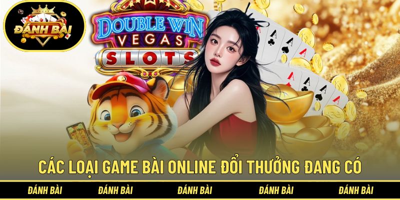 Các Loại Game Đánh Bài Đổi Thưởng Tiền Thật Phổ Biến