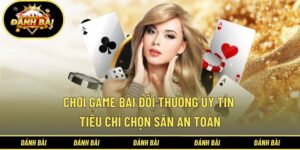 Chơi game bài đổi thưởng uy tín