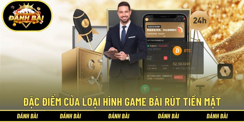 Đặc điểm của loại hình game bài rút tiền mặt