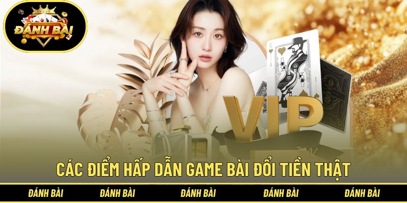 Các điểm hấp dẫn khi tham gia game bài đổi tiền thật
