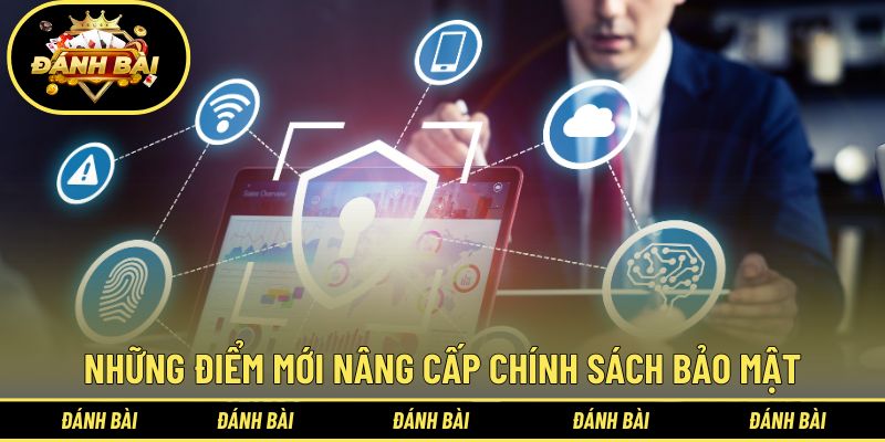 Những điểm mới nâng cấp tinh chỉnh trong chính sách bảo mật