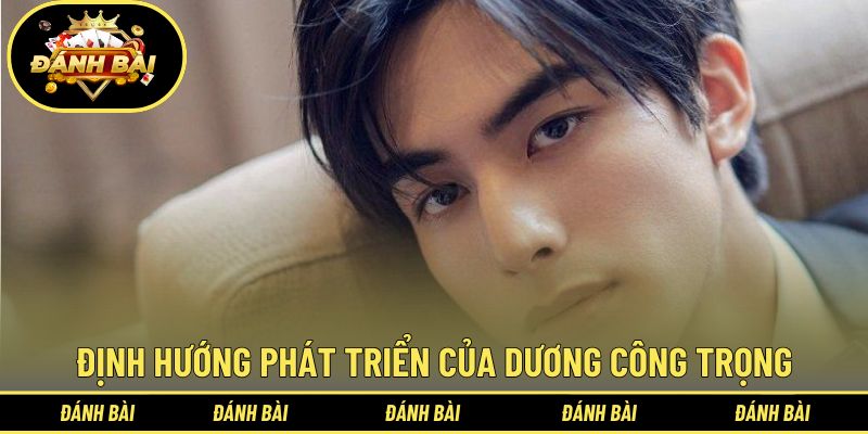 Định hướng phát triển của Dương Công Trọng cùng thương hiệu