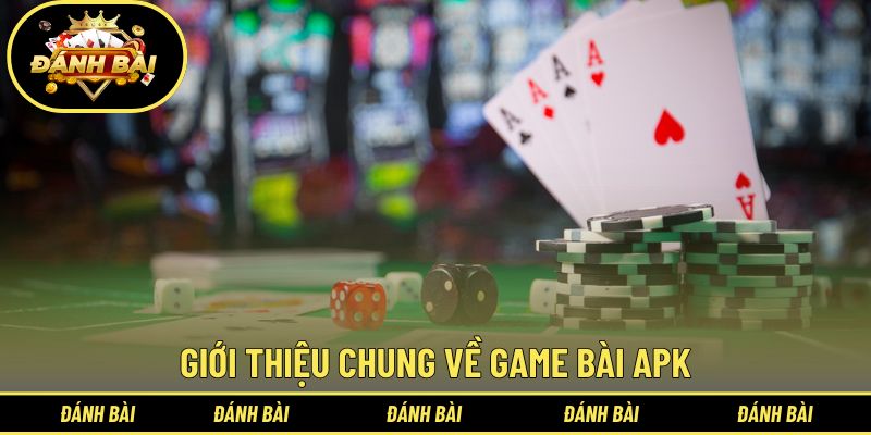 Sơ lược về game bài APK
