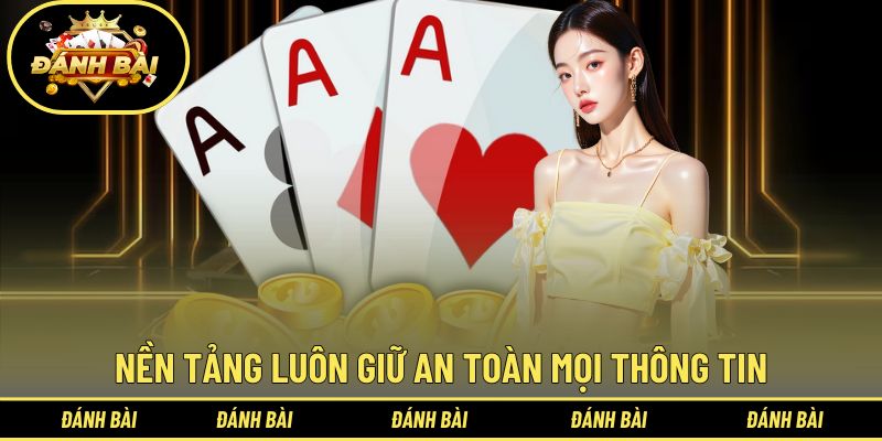 Nền tảng luôn giữ an toàn mọi thông tin