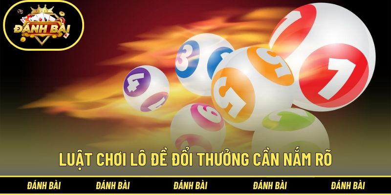 Hướng dẫn chi tiết cách chơi lô đề đổi thưởng trúng dễ hơn