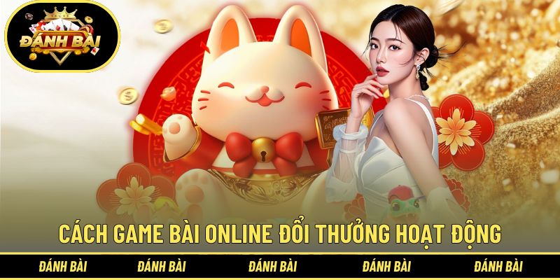 Thông tin cách game bài online đổi thưởng hoạt động