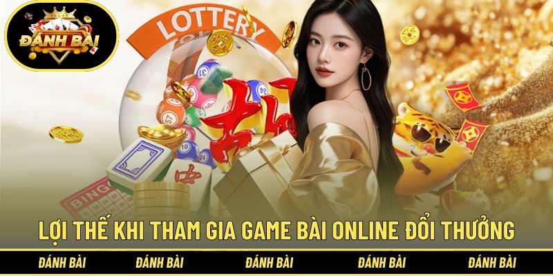 Các lợi thế khi tham gia trải nghiệm game bài online đổi thưởng
