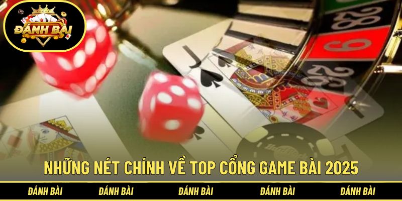 Tổng quan về top cổng game bài 2025