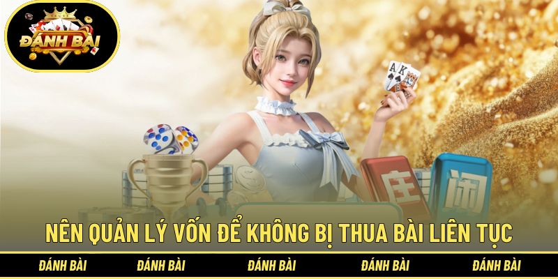 Nên quản lý vốn để không bị thua bài liên tục