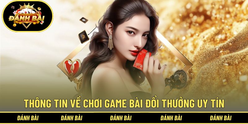 Thông tin giới thiệu về chơi game bài đổi thưởng uy tín