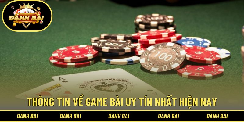 Những thông tin cần biết về game bài uy tín nhất hiện nay