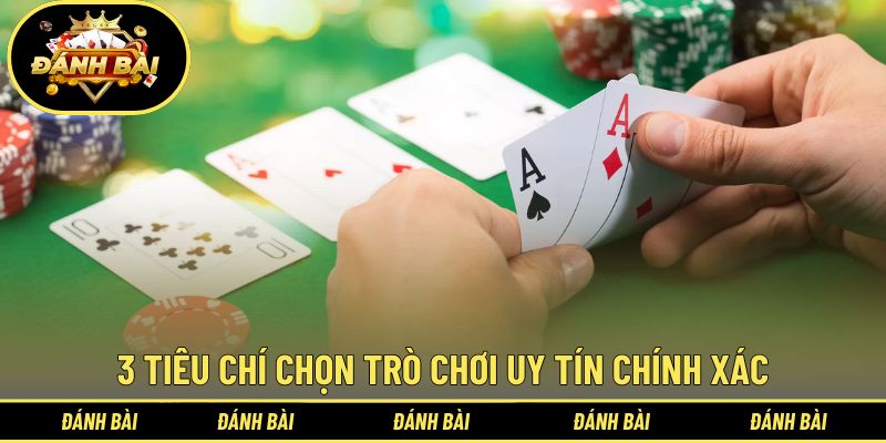 3 tiêu chí chọn trò chơi uy tín chính xác