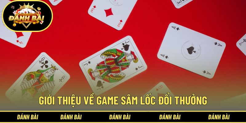 Tổng quan về trò sâm lốc đổi thưởng