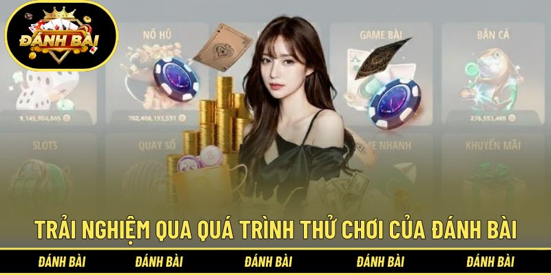 Trải nghiệm thực tế qua quá trình thử chơi của Đánh bài